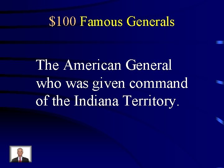$100 Famous Generals The American General who was given command of the Indiana Territory.