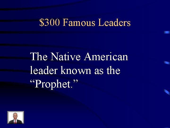 $300 Famous Leaders The Native American leader known as the “Prophet. ” 