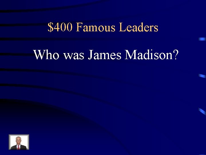 $400 Famous Leaders Who was James Madison? 