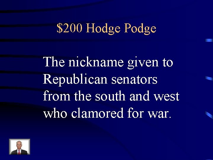 $200 Hodge Podge The nickname given to Republican senators from the south and west