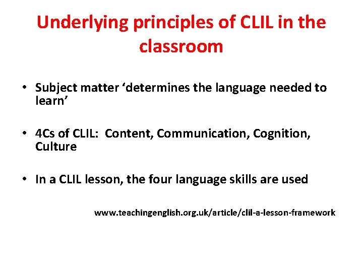 Underlying principles of CLIL in the classroom • Subject matter ‘determines the language needed