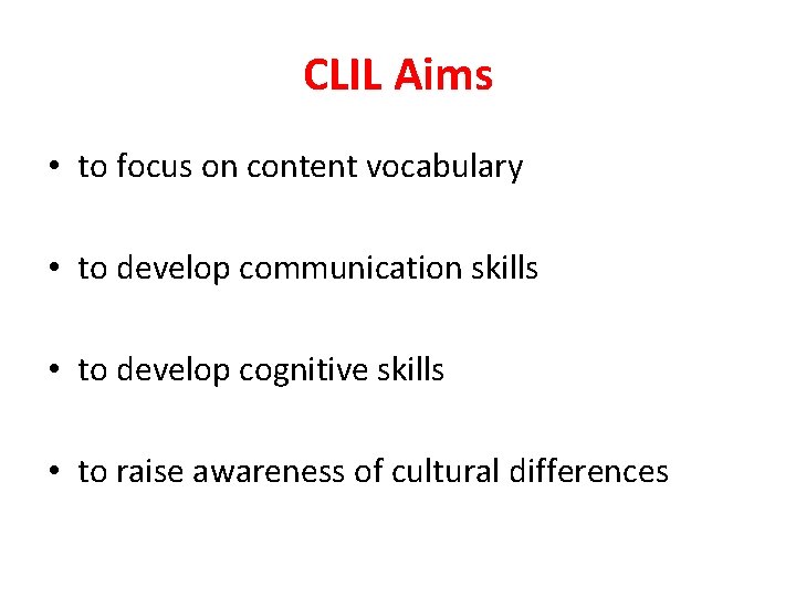 CLIL Aims • to focus on content vocabulary • to develop communication skills •