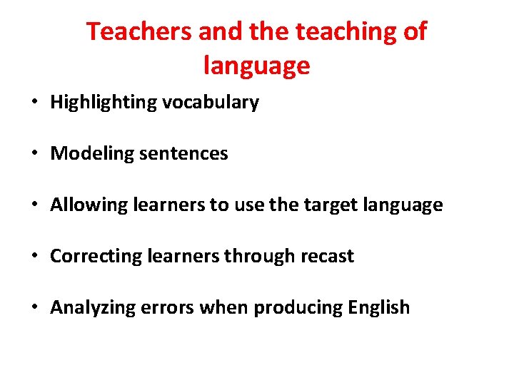 Teachers and the teaching of language • Highlighting vocabulary • Modeling sentences • Allowing