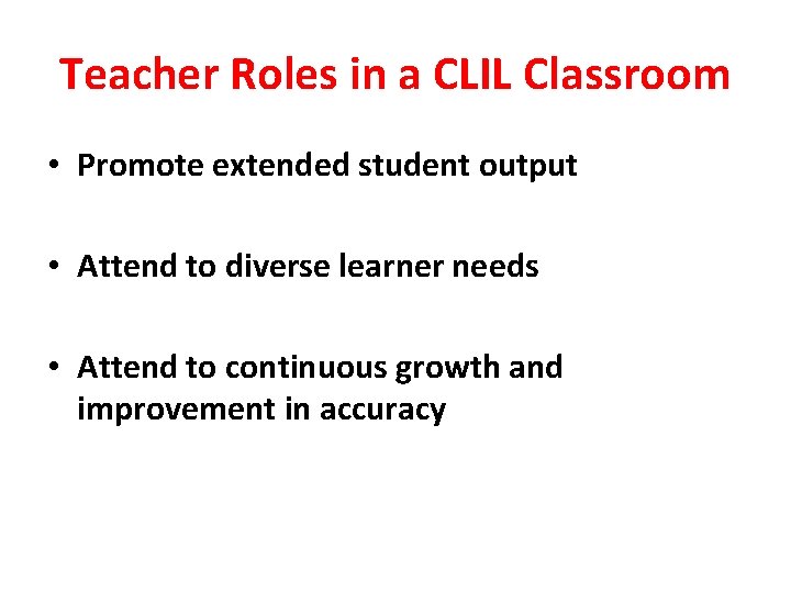 Teacher Roles in a CLIL Classroom • Promote extended student output • Attend to