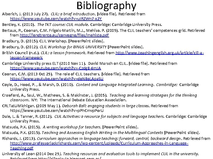 Bibliography Alberich, J. (2013 July 27). CLIL: a brief introduction. [video file]. Retrieved from
