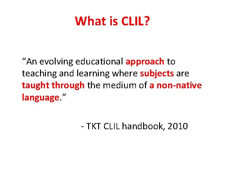 What is CLIL? “An evolving educational approach to teaching and learning where subjects are