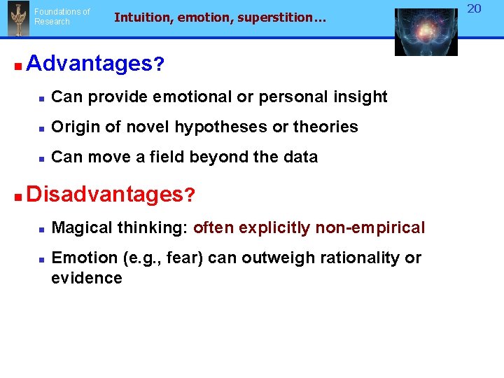 Foundations of Research n n Intuition, emotion, superstition… Advantages? n Can provide emotional or