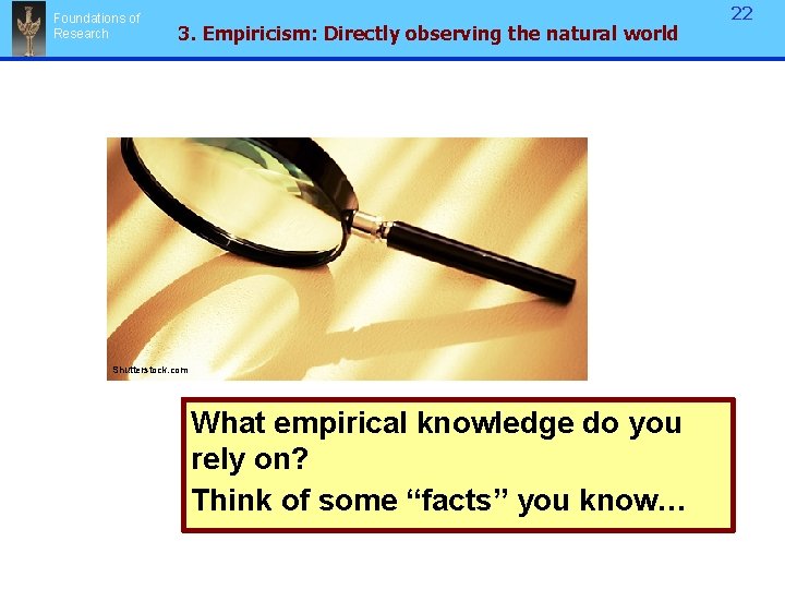 Foundations of Research 3. Empiricism: Directly observing the natural world Shutterstock. com What empirical