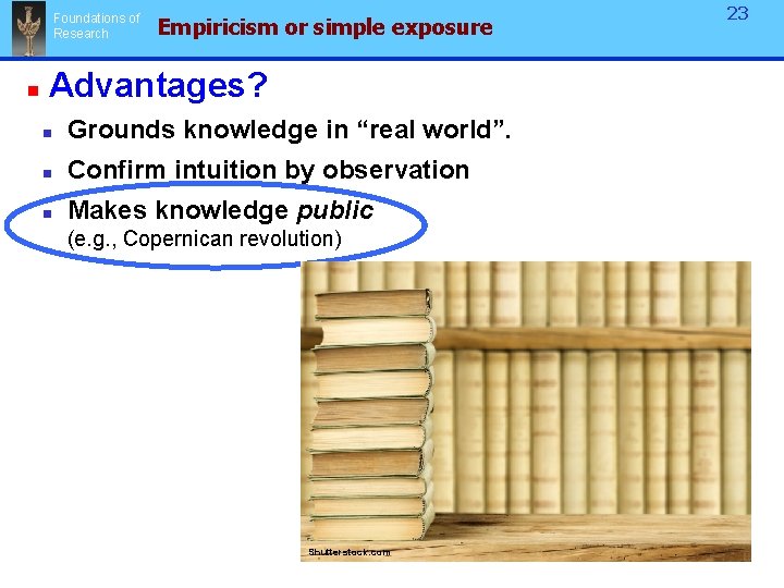 Foundations of Research n 23 Empiricism or simple exposure Advantages? n Grounds knowledge in