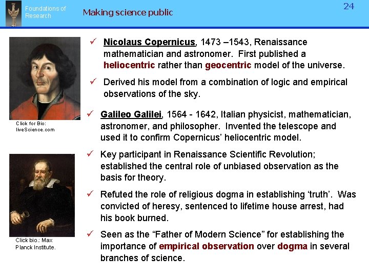 Foundations of Research Making science public 24 ü Nicolaus Copernicus, 1473 – 1543, Renaissance