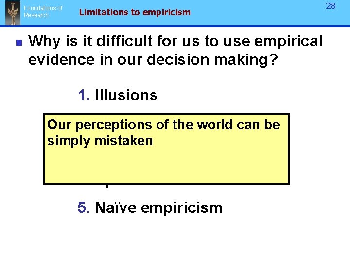 Foundations of Research n Limitations to empiricism 28 Why is it difficult for us