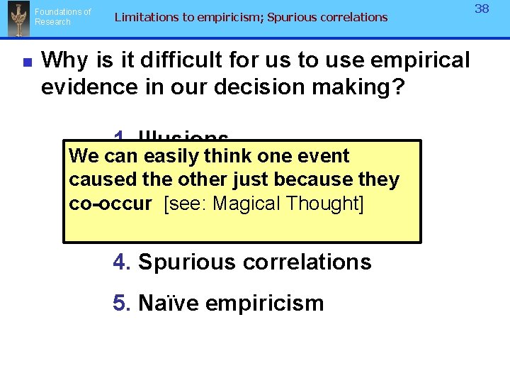 Foundations of Research n Limitations to empiricism; Spurious correlations 38 Why is it difficult