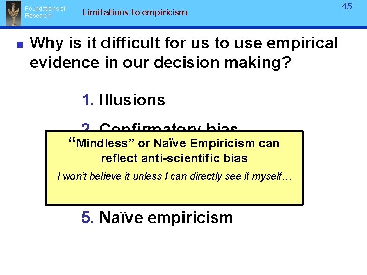 Foundations of Research n Limitations to empiricism 45 Why is it difficult for us