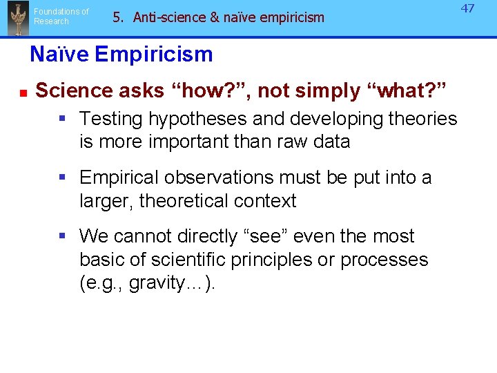Foundations of Research 5. Anti-science & naïve empiricism Naïve Empiricism n Science asks “how?