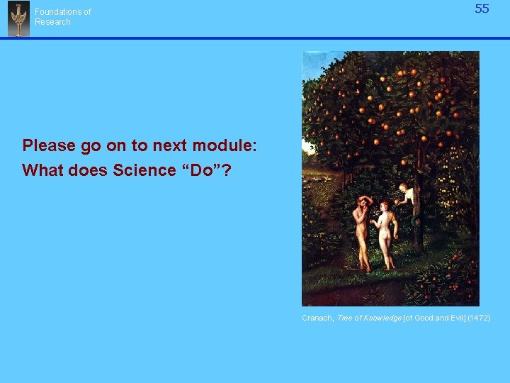 Foundations of Research 55 Please go on to next module: What does Science “Do”?