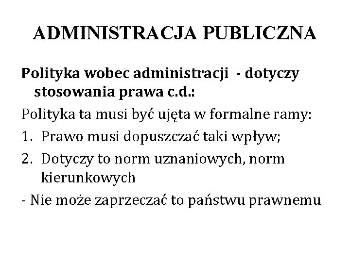 ADMINISTRACJA PUBLICZNA Polityka wobec administracji - dotyczy stosowania prawa c. d. : Polityka ta