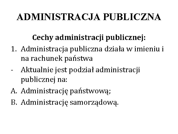 ADMINISTRACJA PUBLICZNA 1. A. B. Cechy administracji publicznej: Administracja publiczna działa w imieniu i