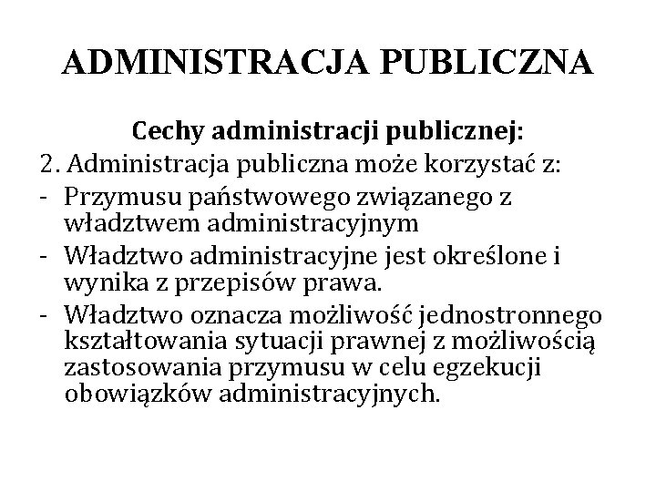 ADMINISTRACJA PUBLICZNA Cechy administracji publicznej: 2. Administracja publiczna może korzystać z: - Przymusu państwowego