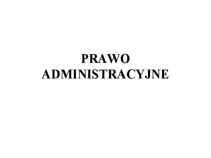 PRAWO ADMINISTRACYJNE 