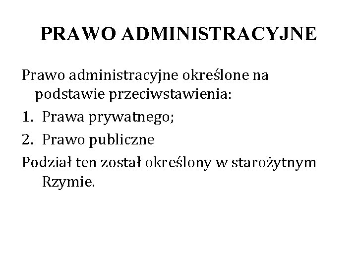 PRAWO ADMINISTRACYJNE Prawo administracyjne określone na podstawie przeciwstawienia: 1. Prawa prywatnego; 2. Prawo publiczne