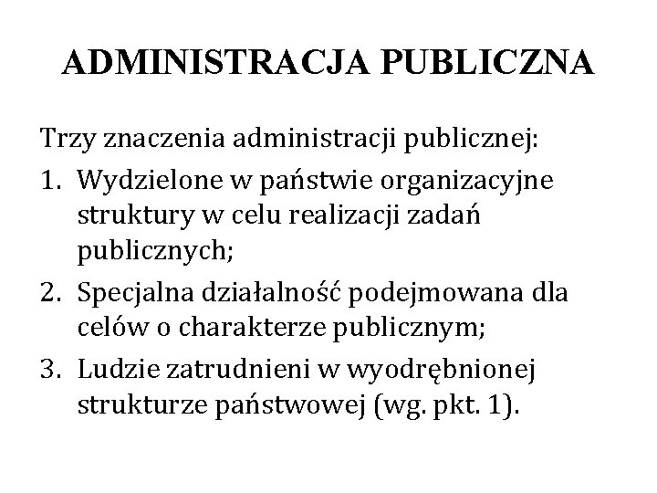 ADMINISTRACJA PUBLICZNA Trzy znaczenia administracji publicznej: 1. Wydzielone w państwie organizacyjne struktury w celu