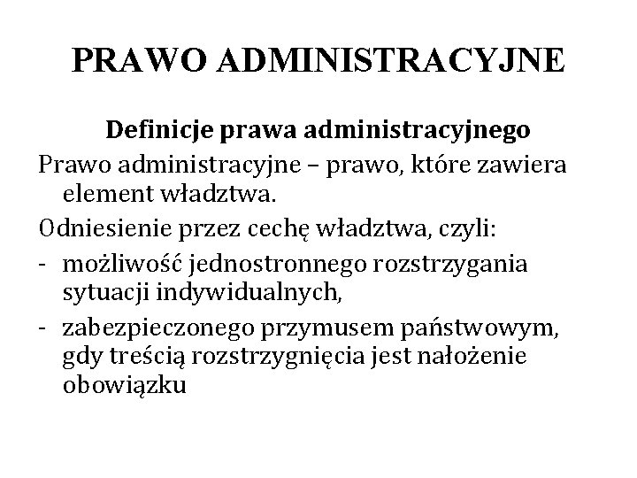 PRAWO ADMINISTRACYJNE Definicje prawa administracyjnego Prawo administracyjne – prawo, które zawiera element władztwa. Odniesienie