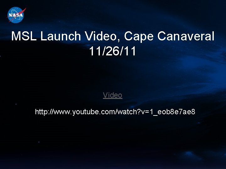 MSL Launch Video, Cape Canaveral 11/26/11 Video http: //www. youtube. com/watch? v=1_eob 8 e