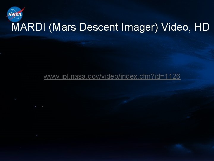 MARDI (Mars Descent Imager) Video, HD http: //www. jpl. nasa. gov/video/index. cfm? id=1126 