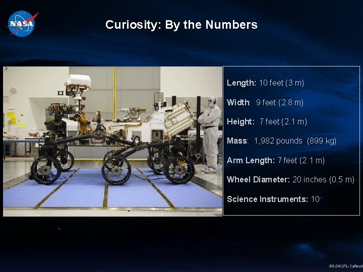 Curiosity: By the Numbers Length: 10 feet (3 m) Width: 9 feet (2. 8