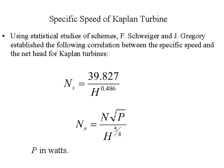 Specific Speed of Kaplan Turbine • Using statistical studies of schemes, F. Schweiger and