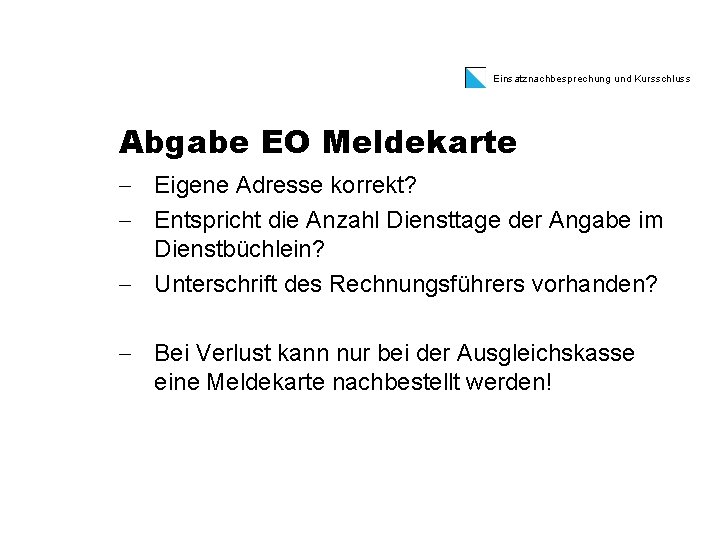 Einsatznachbesprechung und Kursschluss Abgabe EO Meldekarte - Eigene Adresse korrekt? - Entspricht die Anzahl