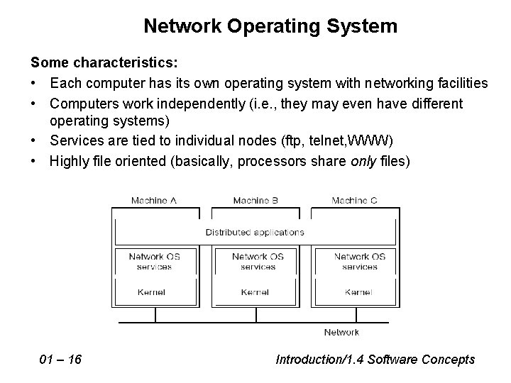 Network Operating System Some characteristics: • Each computer has its own operating system with
