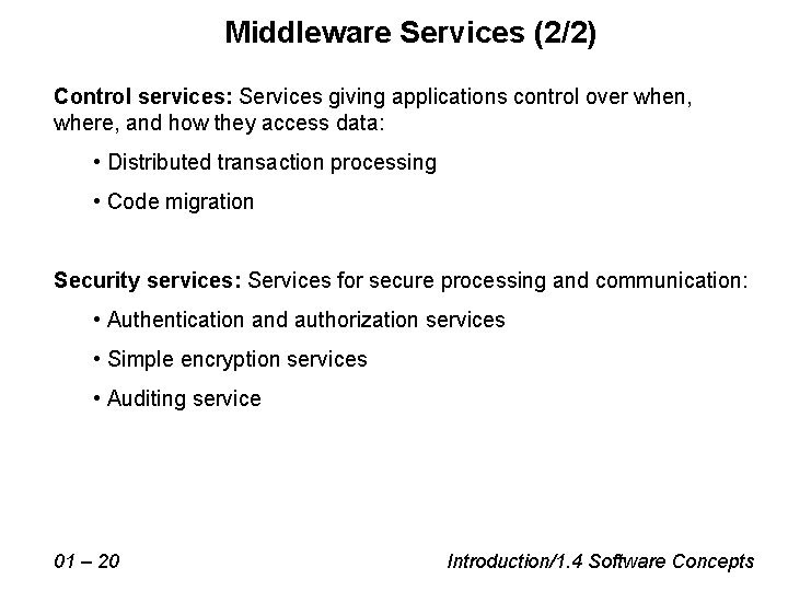 Middleware Services (2/2) Control services: Services giving applications control over when, where, and how