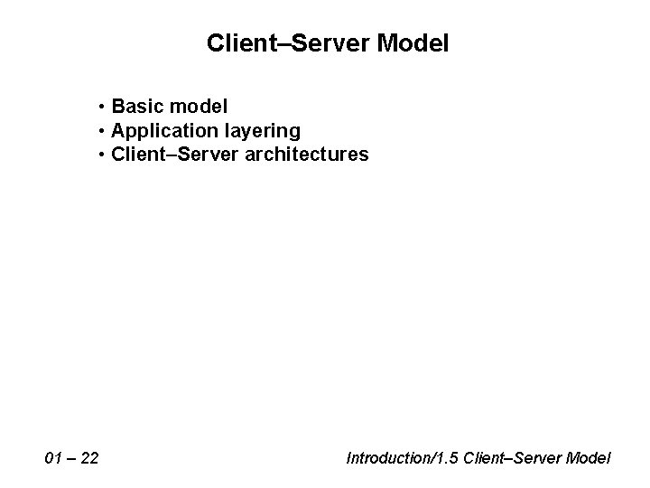 Client–Server Model • Basic model • Application layering • Client–Server architectures 01 – 22