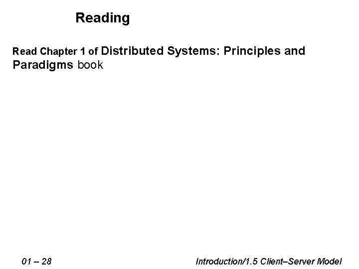 Reading Read Chapter 1 of Distributed Systems: Principles and Paradigms book 01 – 28