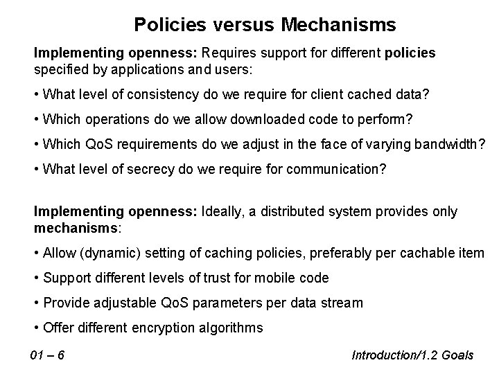 Policies versus Mechanisms Implementing openness: Requires support for different policies specified by applications and