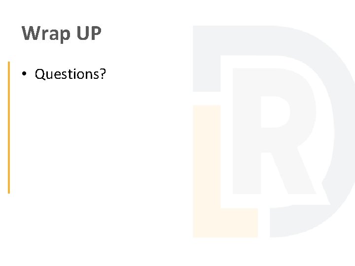 Wrap UP • Questions? 