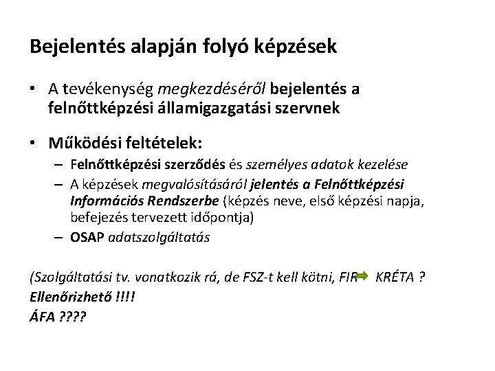 Bejelentés alapján folyó képzések • A tevékenység megkezdéséről bejelentés a felnőttképzési államigazgatási szervnek • Bejelentés alapján folyó képzések • A tevékenység megkezdéséről bejelentés a felnőttképzési államigazgatási szervnek •
