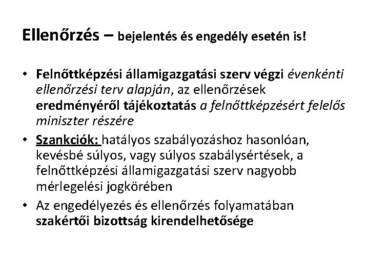 Ellenőrzés – bejelentés és engedély esetén is! • Felnőttképzési államigazgatási szerv végzi évenkénti ellenőrzési Ellenőrzés – bejelentés és engedély esetén is! • Felnőttképzési államigazgatási szerv végzi évenkénti ellenőrzési