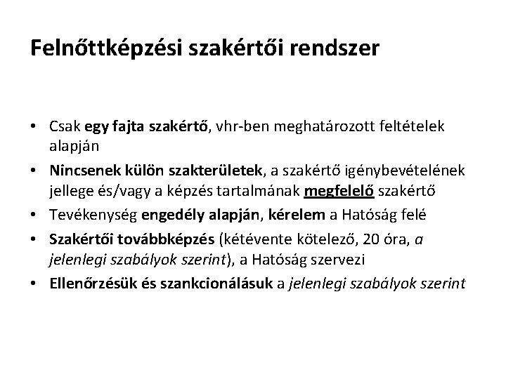 Felnőttképzési szakértői rendszer • Csak egy fajta szakértő, vhr-ben meghatározott feltételek alapján • Nincsenek Felnőttképzési szakértői rendszer • Csak egy fajta szakértő, vhr-ben meghatározott feltételek alapján • Nincsenek