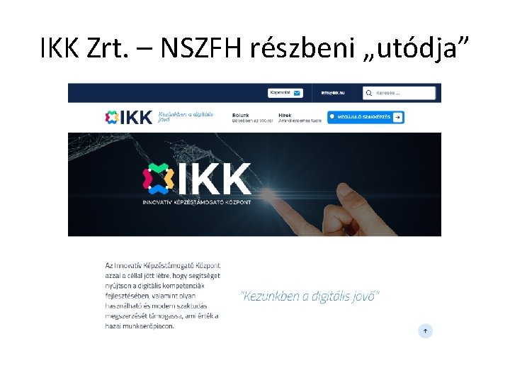 IKK Zrt. – NSZFH részbeni „utódja” IKK Zrt. – NSZFH részbeni „utódja”