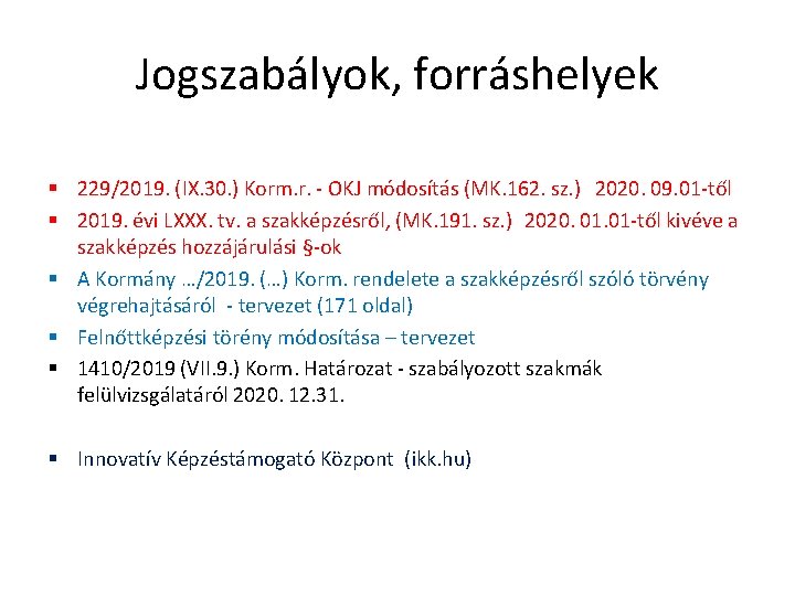 Jogszabályok, forráshelyek § 229/2019. (IX. 30. ) Korm. r. - OKJ módosítás (MK. 162. Jogszabályok, forráshelyek § 229/2019. (IX. 30. ) Korm. r. - OKJ módosítás (MK. 162.