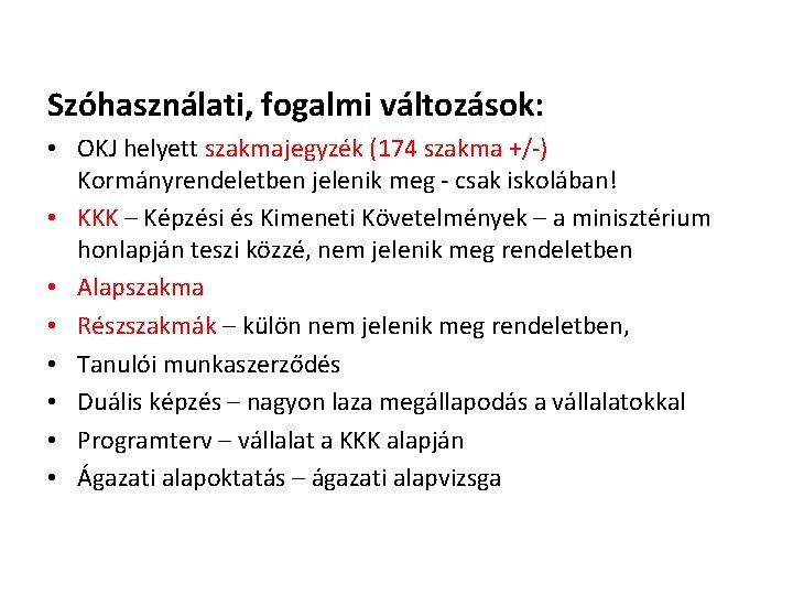 Szóhasználati, fogalmi változások: • OKJ helyett szakmajegyzék (174 szakma +/-) Kormányrendeletben jelenik meg - Szóhasználati, fogalmi változások: • OKJ helyett szakmajegyzék (174 szakma +/-) Kormányrendeletben jelenik meg -