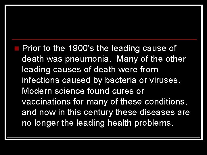 n Prior to the 1900’s the leading cause of death was pneumonia. Many of