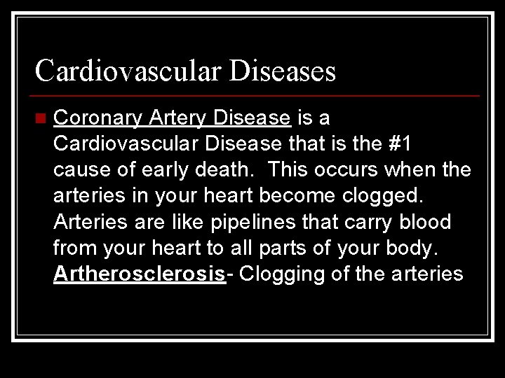 Cardiovascular Diseases n Coronary Artery Disease is a Cardiovascular Disease that is the #1