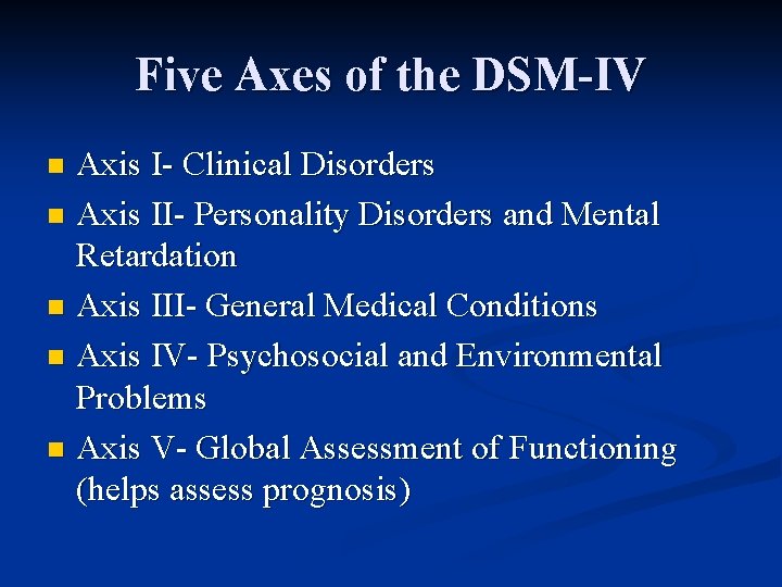 Five Axes of the DSM-IV Axis I- Clinical Disorders n Axis II- Personality Disorders