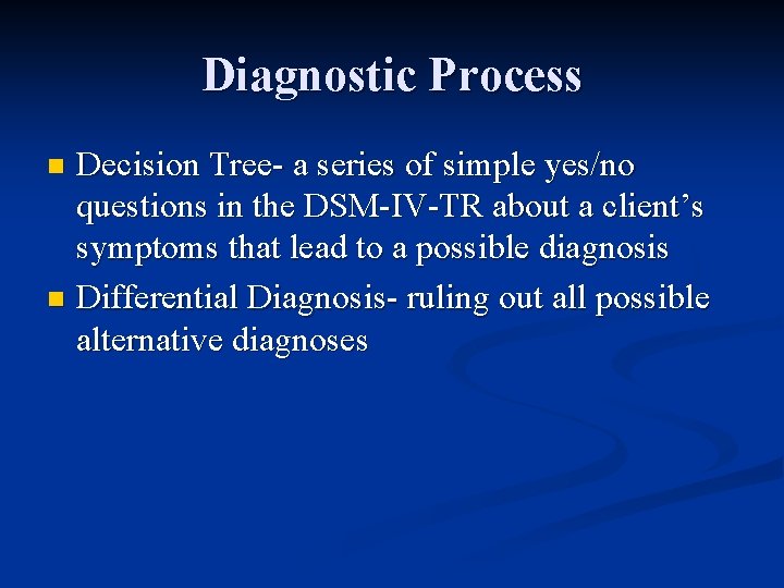 Diagnostic Process Decision Tree- a series of simple yes/no questions in the DSM-IV-TR about