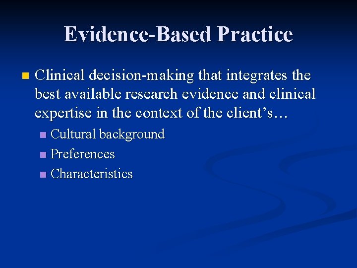 Evidence-Based Practice n Clinical decision-making that integrates the best available research evidence and clinical