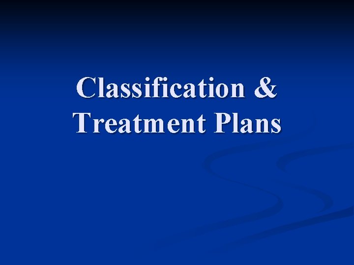 Classification & Treatment Plans 