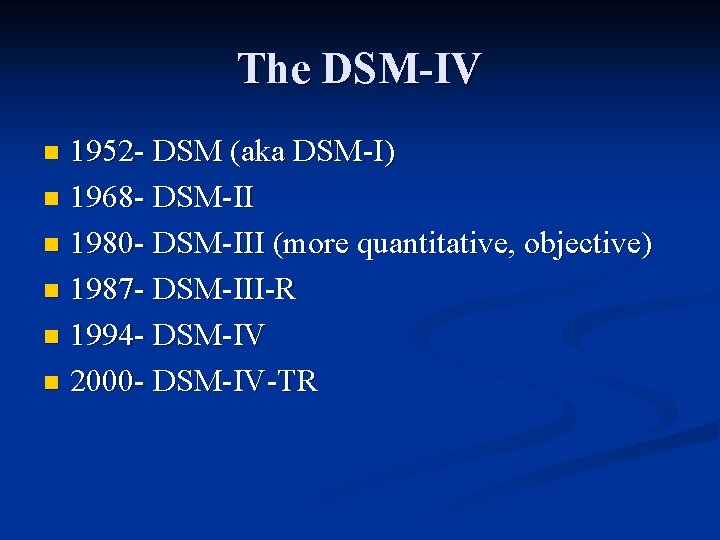 The DSM-IV 1952 - DSM (aka DSM-I) n 1968 - DSM-II n 1980 -